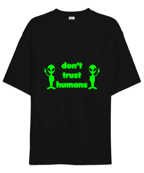 Tisho - Aliens dont trust humans Oversize Unisex Tişört