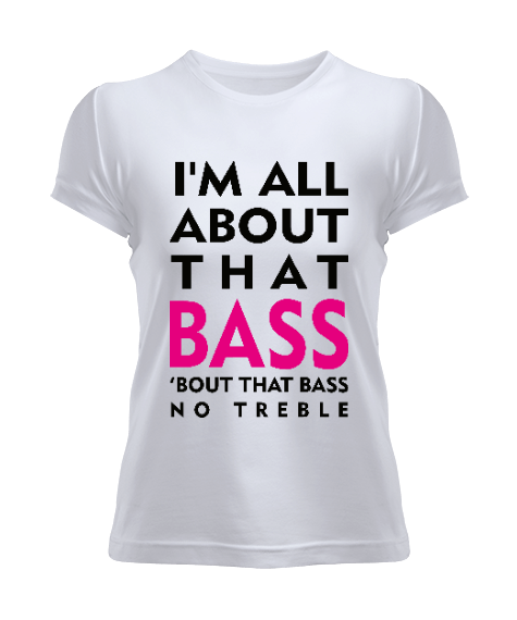 Tisho - All About That Bass - OneArtTasarım Kadın Tişört