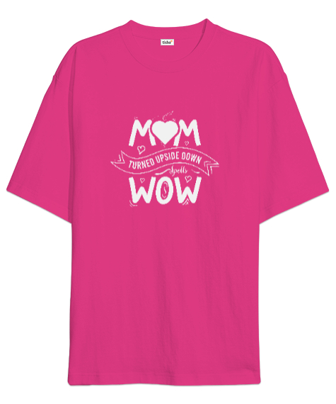 Tisho - Anne Wow - Mom Turn Wow Fuşya Oversize Unisex Tişört