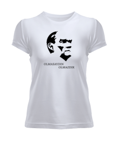 Atatürk- Olmasaydın Olmazdık Kadın Tişört - Tisho