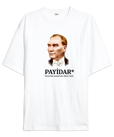 Tisho - Atatürk - Payidar - Sonsuza Kadar Yaşayacak Beyaz Oversize Unisex Tişört