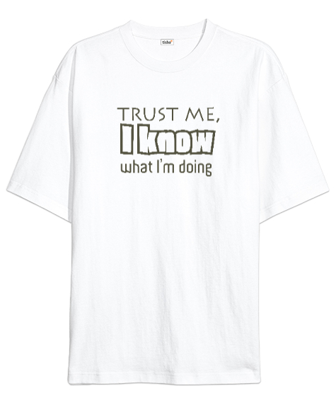 Tisho - Bana Güven Ne Yaptığımı Biliyorum - Trust Me Beyaz Oversize Unisex Tişört