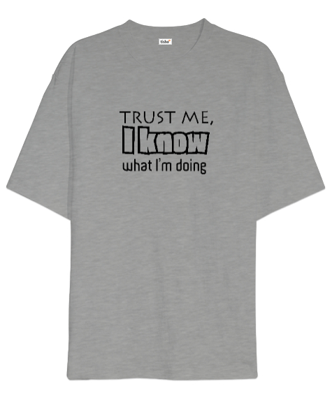 Tisho - Bana Güven Ne Yaptığımı Biliyorum - Trust Me Gri Oversize Unisex Tişört