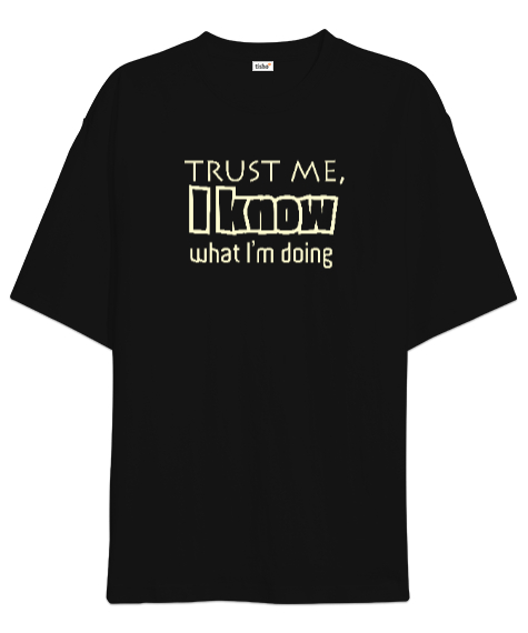 Tisho - Bana Güven Ne Yaptığımı Biliyorum - Trust Me Siyah Oversize Unisex Tişört