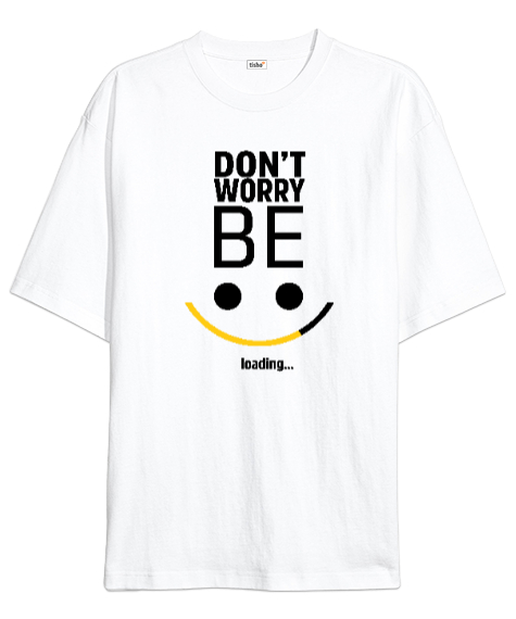 Tisho - Be Happy Loading - Mutluluk Yükleniyor Beyaz Oversize Unisex Tişört