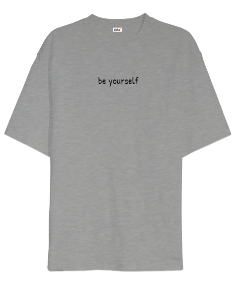 Tisho - Be Yourself Gri Oversize Unisex Tişört