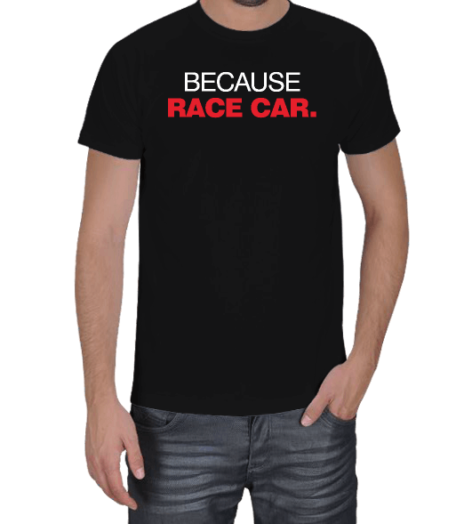 Tisho - Because Race Car Erkek Tişört