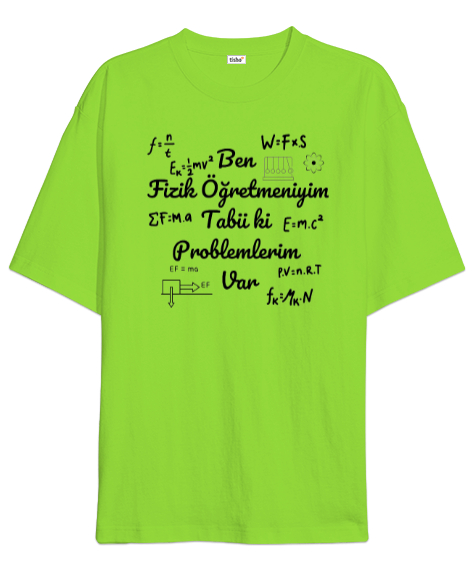 Tisho - Ben Fizik Öğretmeniyim Tabii Ki Problemlerim Var Fıstık Yeşili Oversize Unisex Tişört