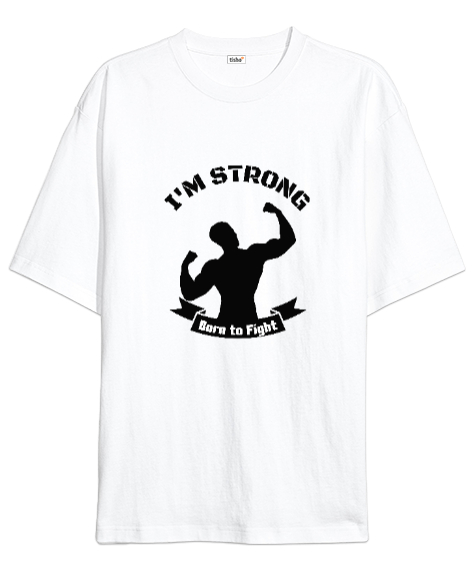 Tisho - Ben Güçlüyüm Savaşmak İçin Doğdum Fitness Motivasyon Beyaz Oversize Unisex Tişört