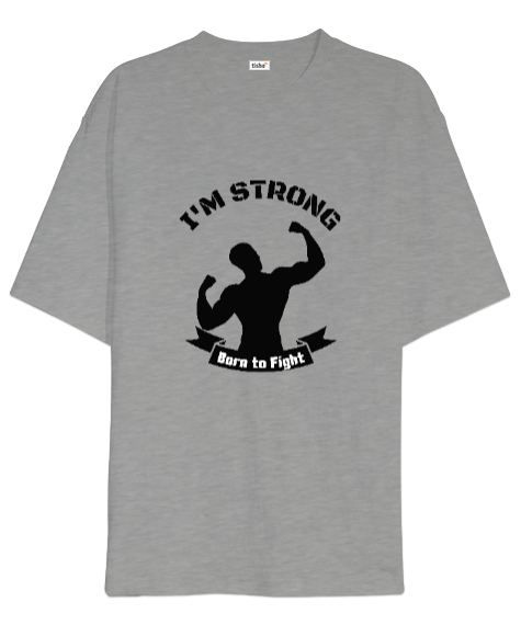 Tisho - Ben Güçlüyüm Savaşmak İçin Doğdum Fitness Motivasyon Gri Oversize Unisex Tişört