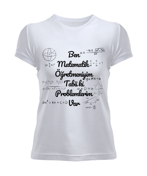 Tisho - Ben Matematik Öğretmeniyim Tabii ki Problemlerim Var komik öğretmen Beyaz Kadın Tişört