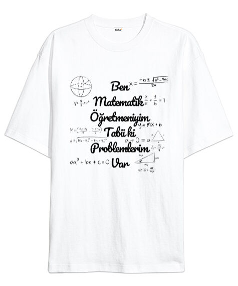 Tisho - Ben Matematik Öğretmeniyim Tabii ki Problemlerim Var komik öğretmen Beyaz Oversize Unisex Tişört