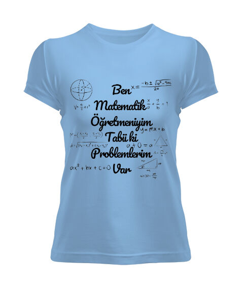 Tisho - Ben Matematik Öğretmeniyim Tabii ki Problemlerim Var komik öğretmen Buz Mavisi Kadın Tişört