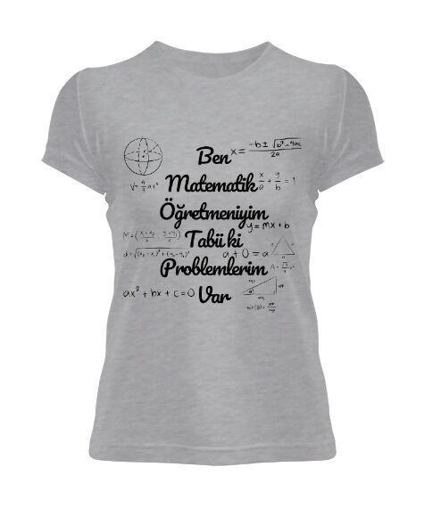 Tisho - Ben Matematik Öğretmeniyim Tabii ki Problemlerim Var komik öğretmen Gri Kadın Tişört