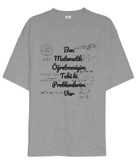 Tisho - Ben Matematik Öğretmeniyim Tabii ki Problemlerim Var komik öğretmen Gri Oversize Unisex Tişört