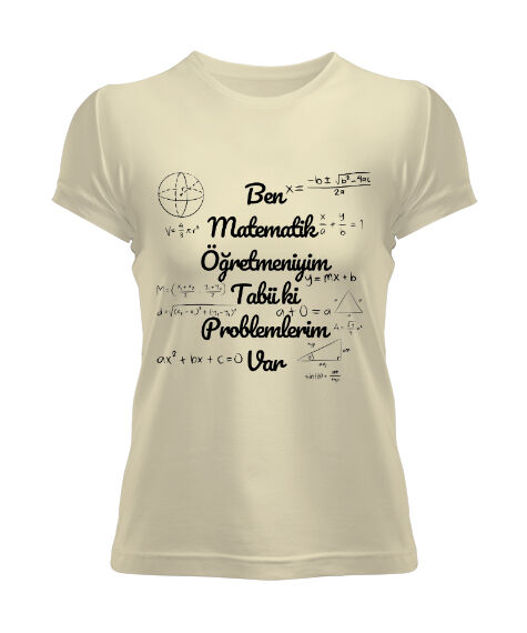 Tisho - Ben Matematik Öğretmeniyim Tabii ki Problemlerim Var komik öğretmen Krem Kadın Tişört