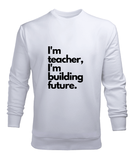 Tisho - Ben öğretmenim ve geleceği inşa ediyorum öğretmen hediyesi Erkek Sweatshirt