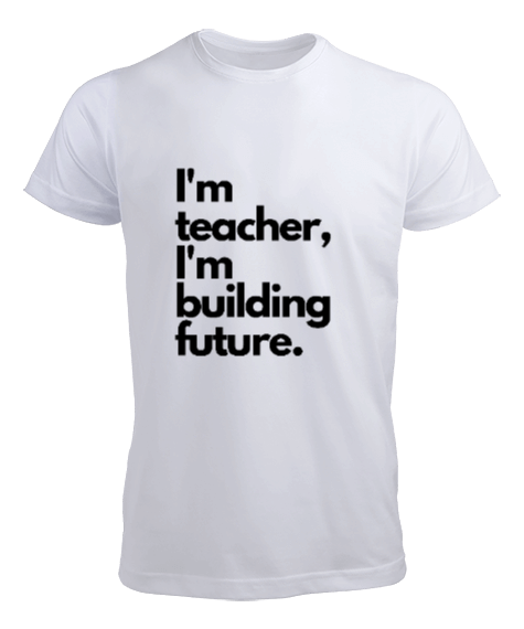 Tisho - Ben öğretmenim ve geleceği inşa ediyorum öğretmen hediyesi Erkek Tişört