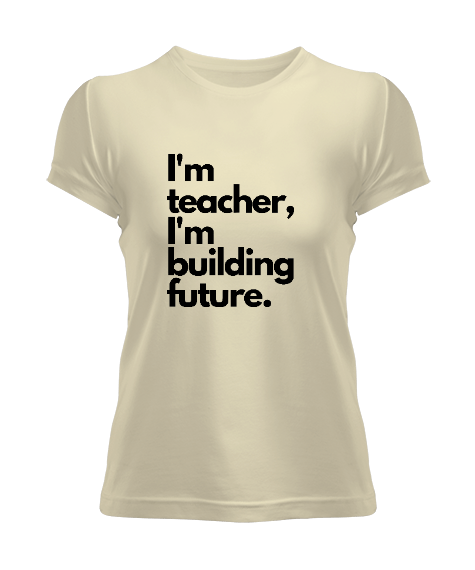 Tisho - Ben öğretmenim ve geleceği inşa ediyorum öğretmen hediyesi Kadın Tişört
