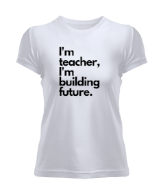 Tisho - Ben öğretmenim ve geleceği inşa ediyorum öğretmen hediyesi Kadın Tişört