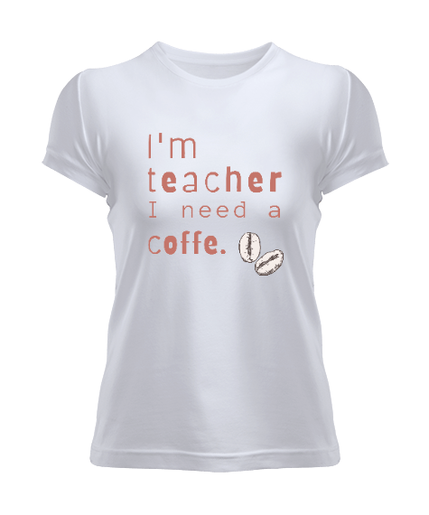 Tisho - Ben öğretmenim ve kahveye ihtiyacım var Kadın Tişört