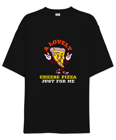 Tisho - Benim için harika peynirli bir pizza Pizza ve fast food severler için özel tasarım kalpten kaşar ve Siyah Oversize Unisex Tişört