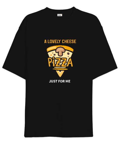 Tisho - Benim için harika peynirli bir pizza Pizza ve fast food severler için özel tasarım Siyah Oversize Unisex Tişört
