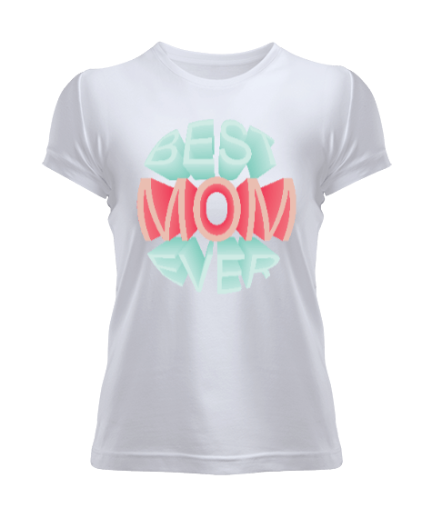 Best mom ever Kadın Tişört