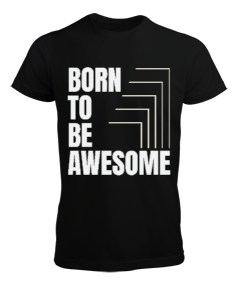 Tisho - Born To Be Awesome | Harika Olmak İçin Doğmuş Erkek Tişört