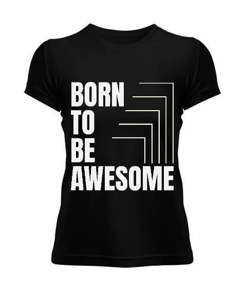 Tisho - Born To Be Awesome | Harika Olmak İçin Doğmuş Kadın Tişört