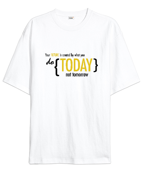 Tisho - Bugün Yap Yarın Değil - Today Not Tomorrow Beyaz Oversize Unisex Tişört
