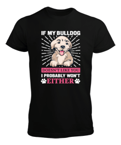 Tisho - Bulldogum seni sevmiyorsa muhtemelen ben de sevmem Erkek Tişört