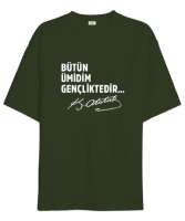 Bütün Ümidim Gençliktedir - Mustafa Kemal Atatürk Haki Yeşili Oversize Unisex Tişört - Tisho