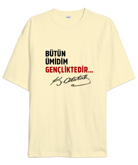 Bütün Ümidim Gençliktedir - Mustafa Kemal Atatürk Krem Oversize Unisex Tişört - Tisho