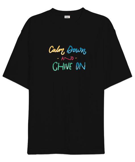 Tisho - Calm Down and Chive on Siyah Oversize Unisex Tişört