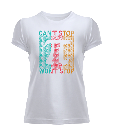 Tisho - Cant Stop Wont Stop Pi Sayısı Günü Özel Tasarımı Beyaz Kadın Tişört