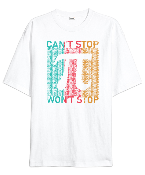 Tisho - Cant Stop Wont Stop Pi Sayısı Günü Özel Tasarımı Beyaz Oversize Unisex Tişört