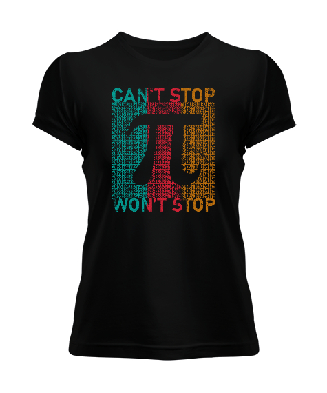 Tisho - Cant Stop Wont Stop Pi Sayısı Günü Özel Tasarımı Siyah Kadın Tişört