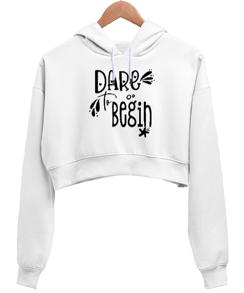 Tisho - Dare to Begin Baskılı Beyaz Kadın Crop Hoodie Kapüşonlu Sweatshirt