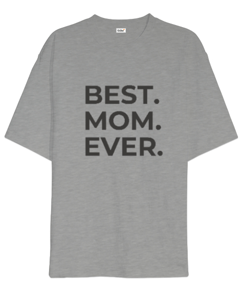 Tisho - En İyi Anne Best Mom Ever Özel Tasarım Gri Oversize Unisex Tişört