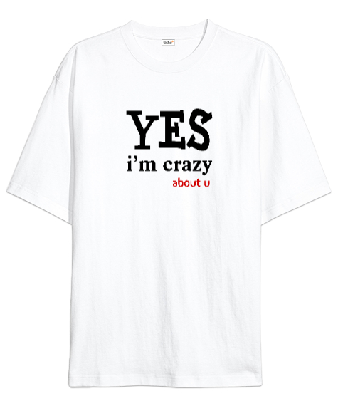 Tisho - Evet Deliyim Senin için - Im Crazy Beyaz Oversize Unisex Tişört