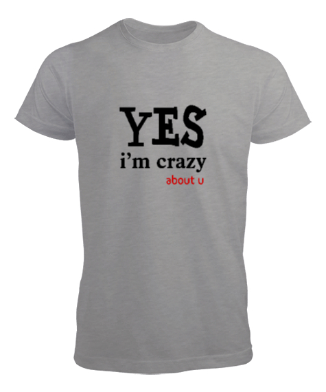 Tisho - Evet Deliyim Senin için - Im Crazy Gri Erkek Tişört