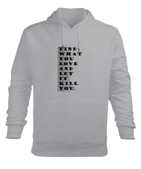 Tisho - Find What You Love And Let It Kill You-Charles Bukowski Gri Erkek Kapüşonlu Hoodie Sweatshirt