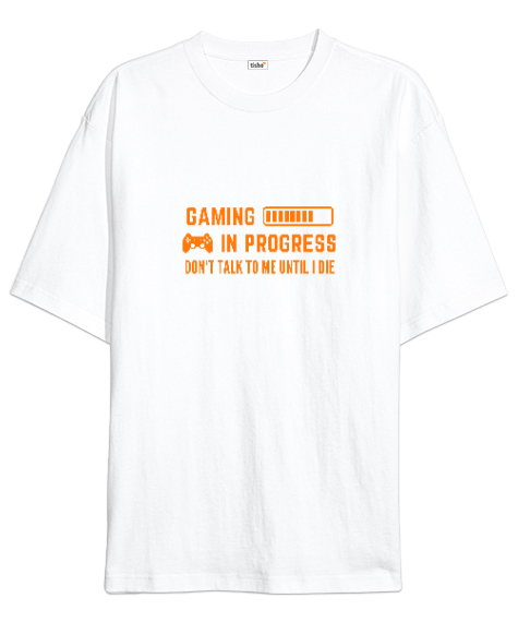 Tisho - Gaming In Progress Oyundayım Ölene Kadar Konuşmayalım Oyun ve Oyuncu Özel Tasarım Beyaz Oversize Unisex Tişört