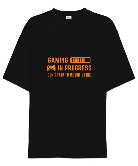 Tisho - Gaming In Progress Oyundayım Ölene Kadar Konuşmayalım Oyun ve Oyuncu Özel Tasarım Siyah Oversize Unisex Tişört