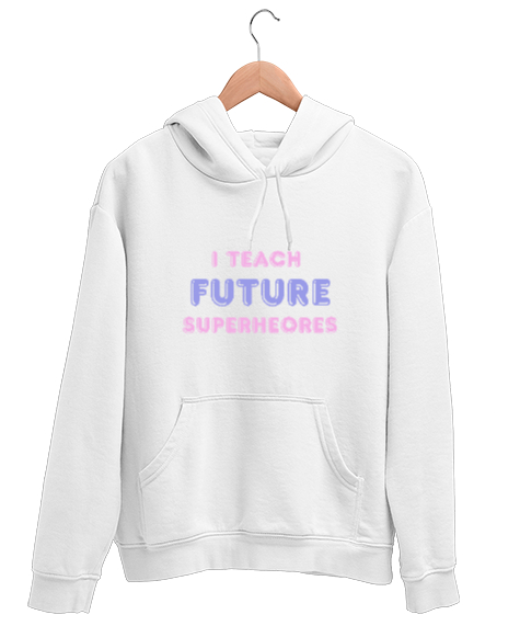 Tisho - Geleceğin Süper Kahramanını Yetiştiriyorum I Teach Future Superheroes Öğretmen hediyesi Öğretmenler Beyaz Unisex Kapşonlu Sweatshirt