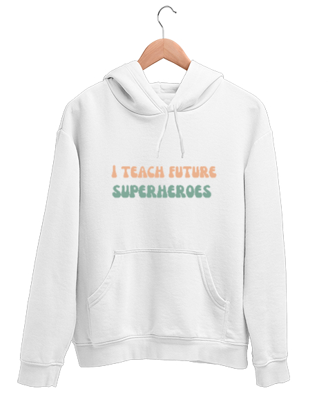 Tisho - Geleceğin Süper Kahramanını Yetiştiriyorum I Teach Future Superheroes Öğretmen hediyesi Öğretmenler Beyaz Unisex Kapşonlu Sweatshirt