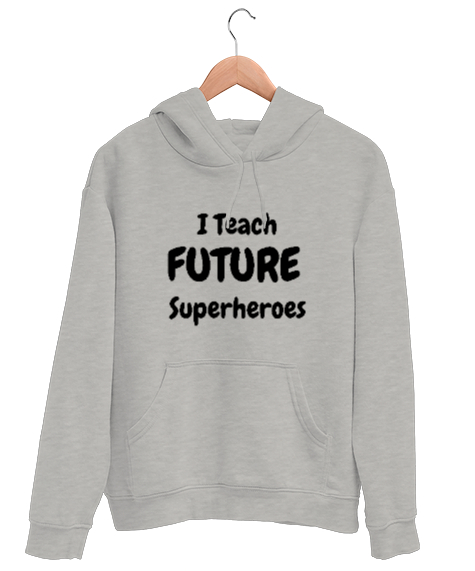 Tisho - Geleceğin Süper Kahramanını Yetiştiriyorum I Teach Future Superheroes Öğretmen hediyesi Öğretmenler Gri Unisex Kapşonlu Sweatshirt