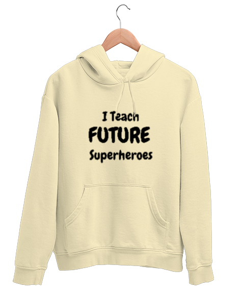 Tisho - Geleceğin Süper Kahramanını Yetiştiriyorum I Teach Future Superheroes Öğretmen hediyesi Öğretmenler Krem Unisex Kapşonlu Sweatshirt
