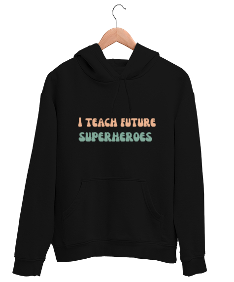 Tisho - Geleceğin Süper Kahramanını Yetiştiriyorum I Teach Future Superheroes Öğretmen hediyesi Öğretmenler Siyah Unisex Kapşonlu Sweatshirt